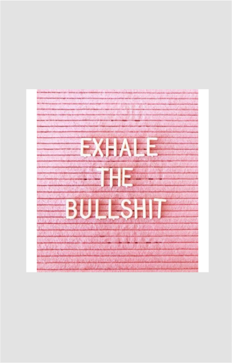 Exhale the Bullshit