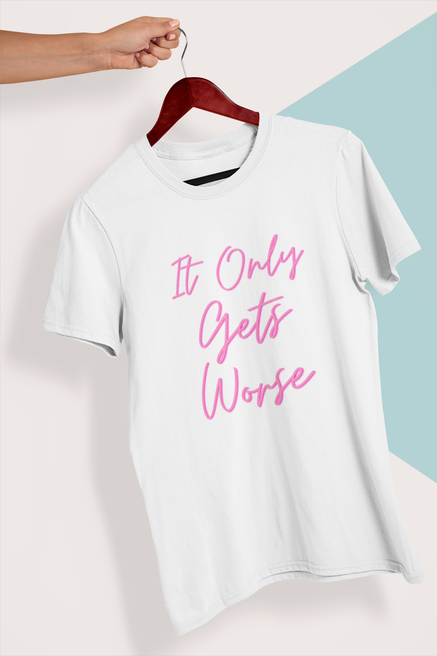 It Only Gets Worse | Unisex T-Shirt | Bae6