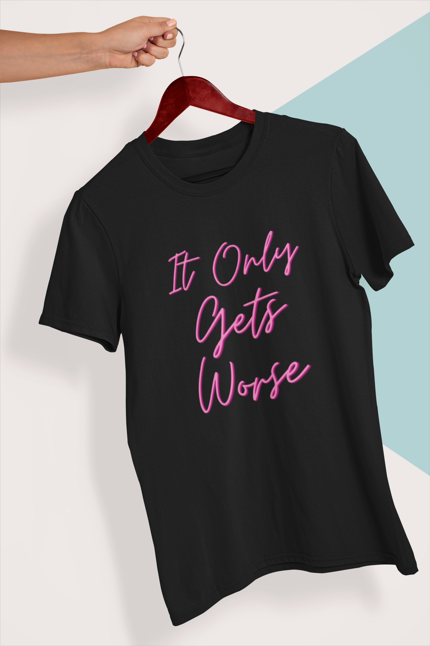 It Only Gets Worse | Unisex T-Shirt | Bae6